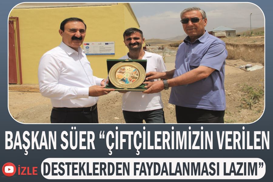 Van TB Başkanı Süer “Çiftçilerimizin verilen desteklerden faydalanması lazım”