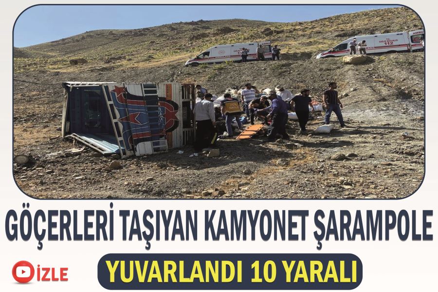Göçerleri taşıyan kamyonet şarampole yuvarlandı 10 yaralı