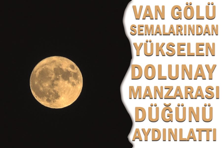 Van Gölü semalarından yükselen dolunay manzarası düğünü aydınlattı