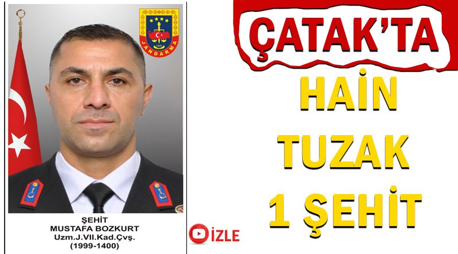 Çatak’ta hain tuzak 1 şehit