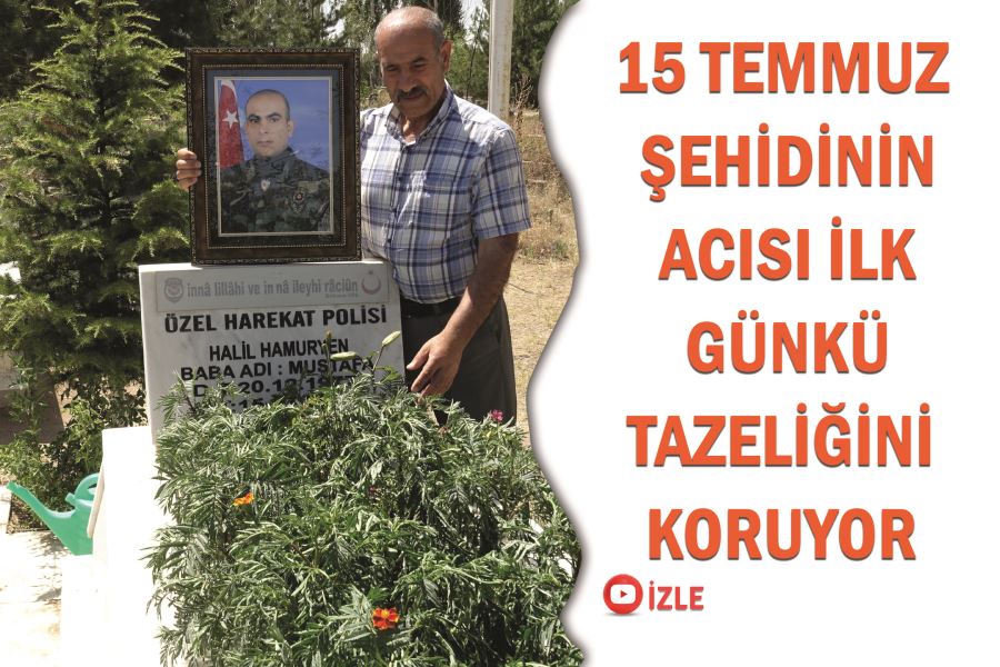 15 Temmuz şehidinin acısı ilk günkü tazeliğini koruyor