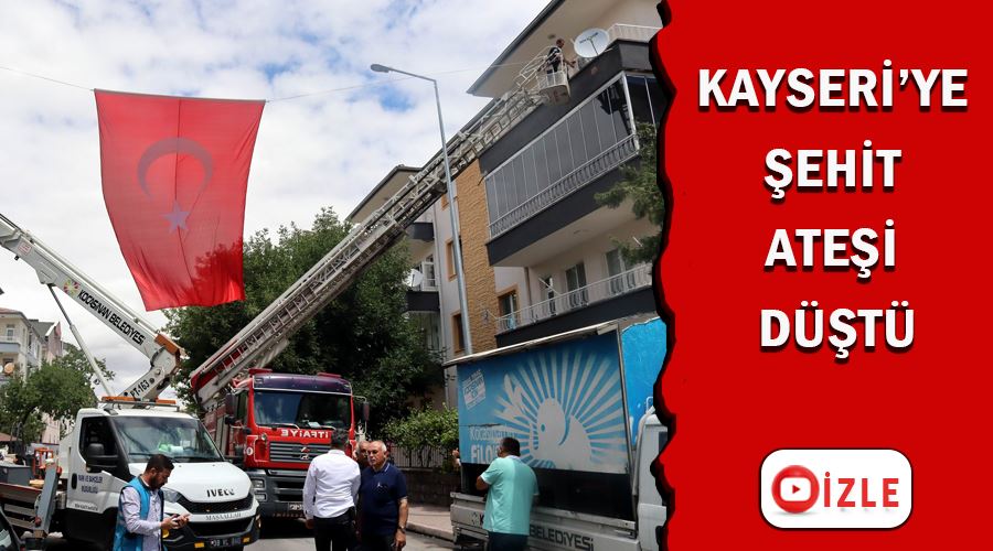 Kayseri’ye şehit ateşi düştü