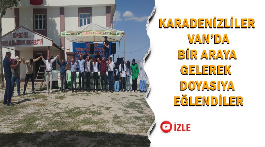 Karadenizliler Van’da bir araya gelerek doyasıya eğlendiler