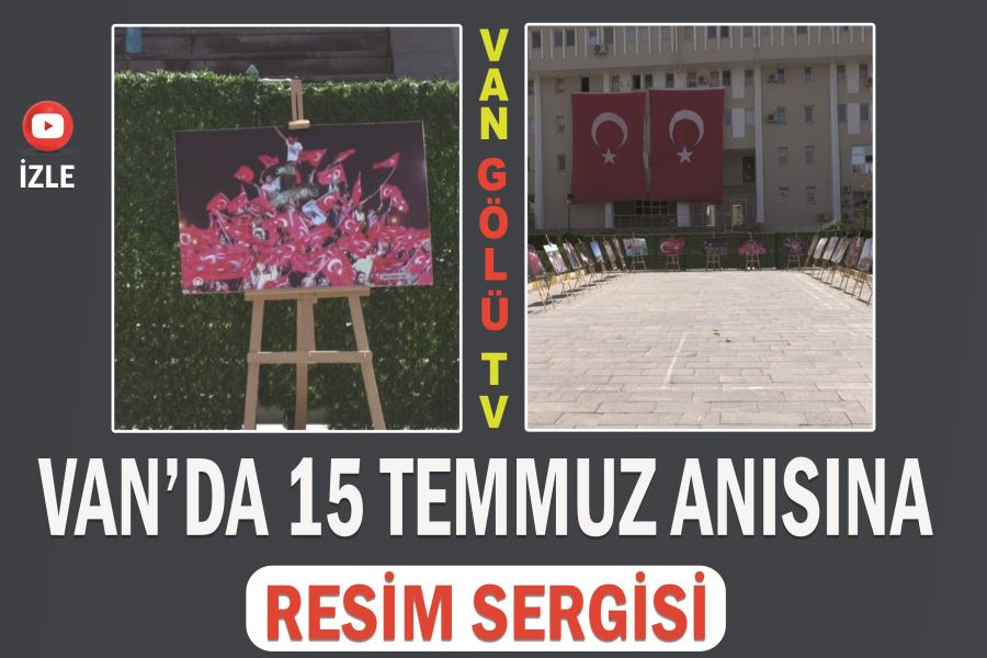 Van’da 15 Temmuz anısına resim sergisi  