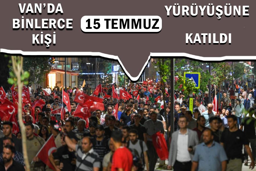 Van’da binlerce kişi 15 Temmuz yürüyüşüne katıldı