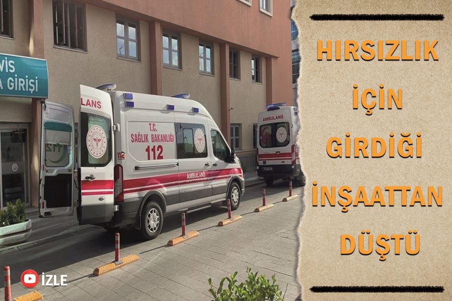 Hırsızlık için girdiği inşaattan düştü