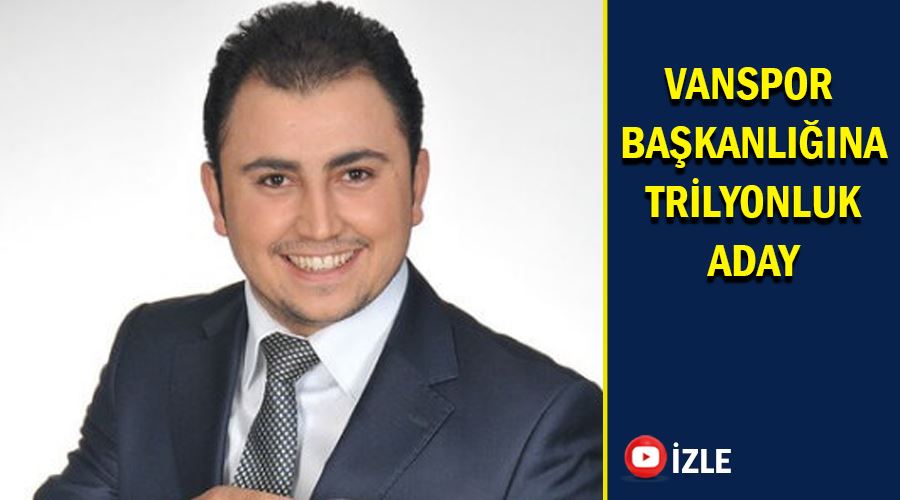 Vanspor Başkanlığına Trilyonluk Aday