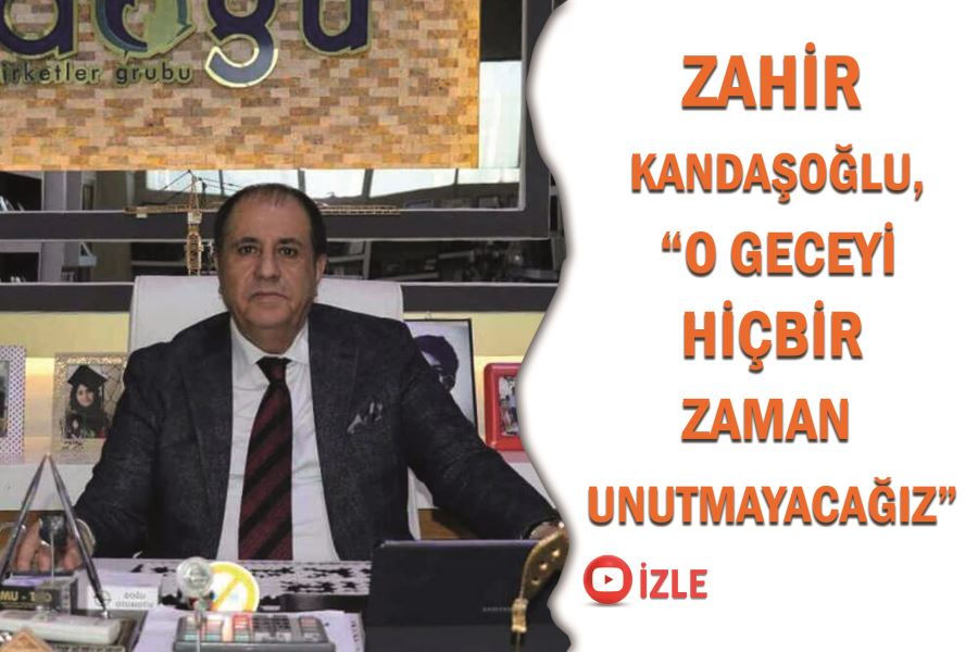 Zahir Kandaşoğlu , “O geceyi hiçbir zaman unutmayacağız”