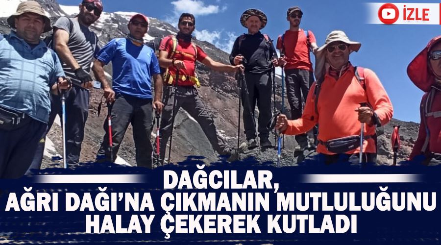 Dağcılar Ağrı Dağı’na çıkmanın mutluluğunu halay çekerek kutladı