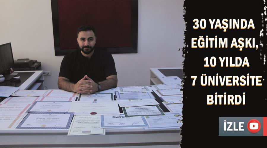 30 yaşında eğitim aşkı, 10 yılda 7 üniversite bitirdi