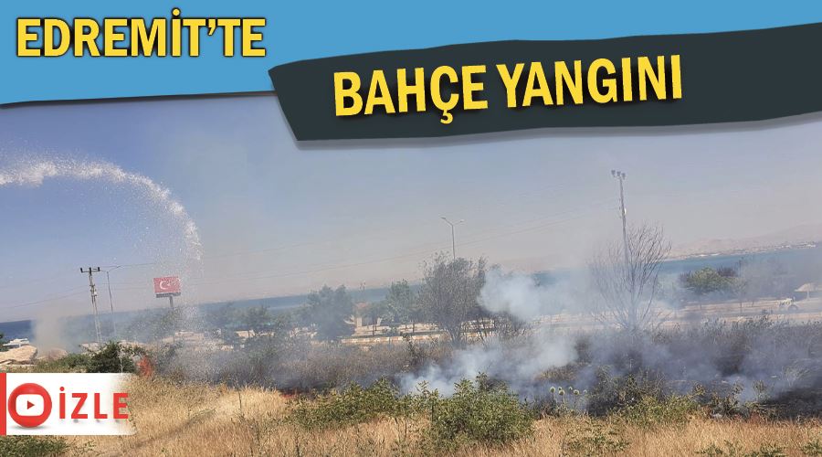 Edremit’te bahçe yangını