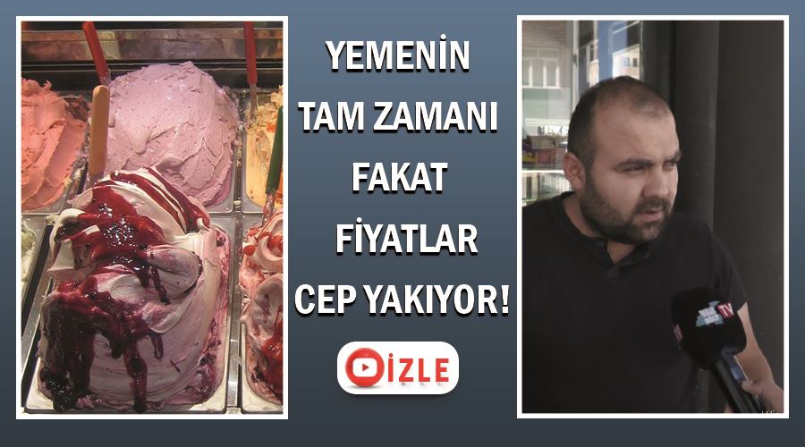 Yemenin tam zamanı fakat  fiyatlar cep yakıyor!