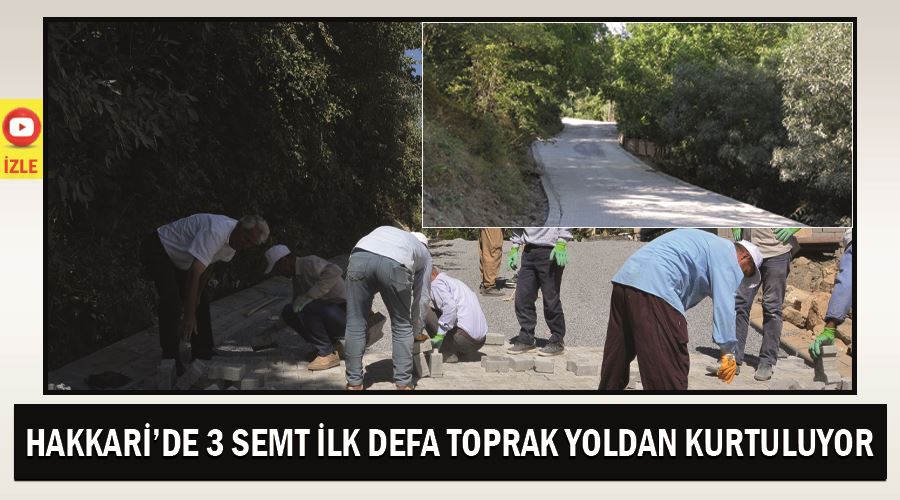 Hakkari’de 3 semt ilk defa toprak yoldan kurtuluyor