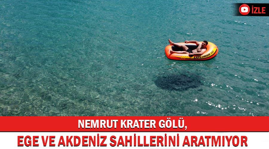 Nemrut Krater Gölü, Ege ve Akdeniz sahillerini aratmıyor