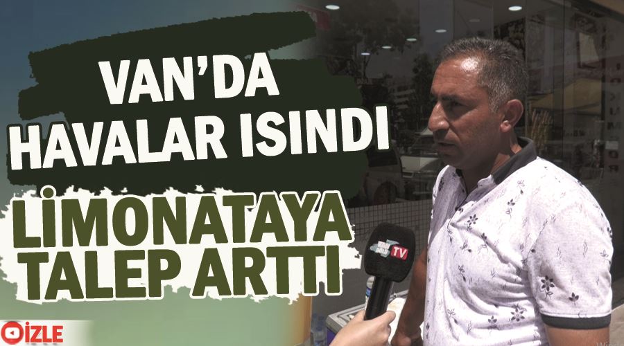 Van’da havalar ısındı limonataya talep arttı 