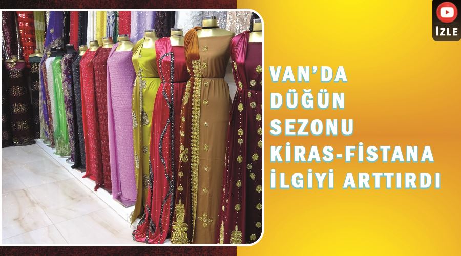 Van’da düğün sezonu kiras-fistana ilgiyi arttırdı