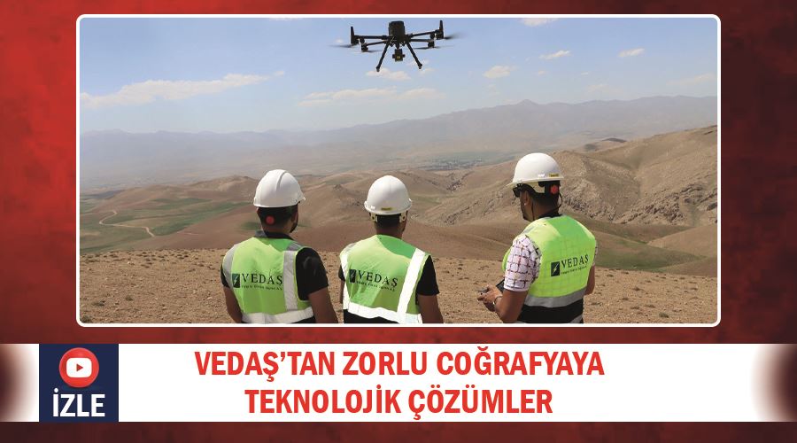 VEDAŞ’tan zorlu coğrafyaya teknolojik çözümler