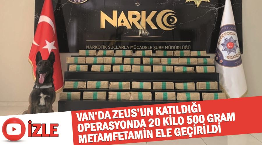 Van’da Zeus’un katıldığı operasyonda 20 kilo 500 gram metamfetamin ele geçirildi
