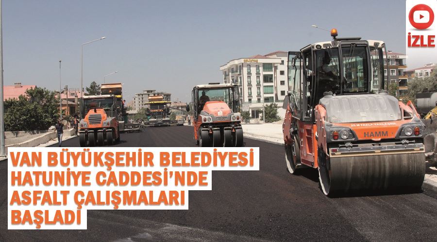 Van Büyükşehir Belediyesi, Hatuniye Caddesi’nde Asfalt Çalışmaları Başladı
