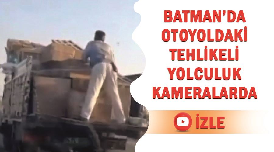 Batman’da otoyoldaki tehlikeli yolculuk kameralarda