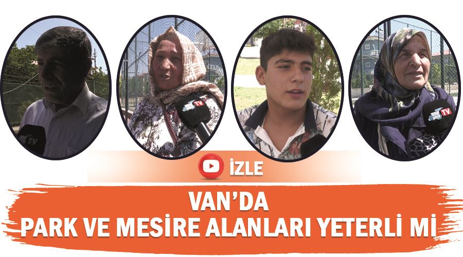 Van’da park ve mesire alanları yeterli mi? 