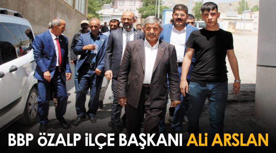 BBP Özalp İlçe Başkanı Ali Arslan…