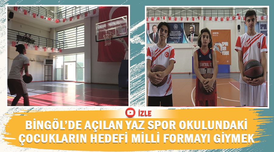 Bingöl’de açılan yaz spor okulundaki çocukların hedefi milli formayı giymek