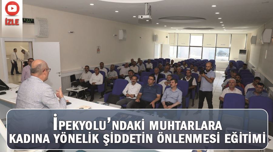 İpekyolu’ndaki muhtarlara kadına yönelik şiddetin önlenmesi eğitimi