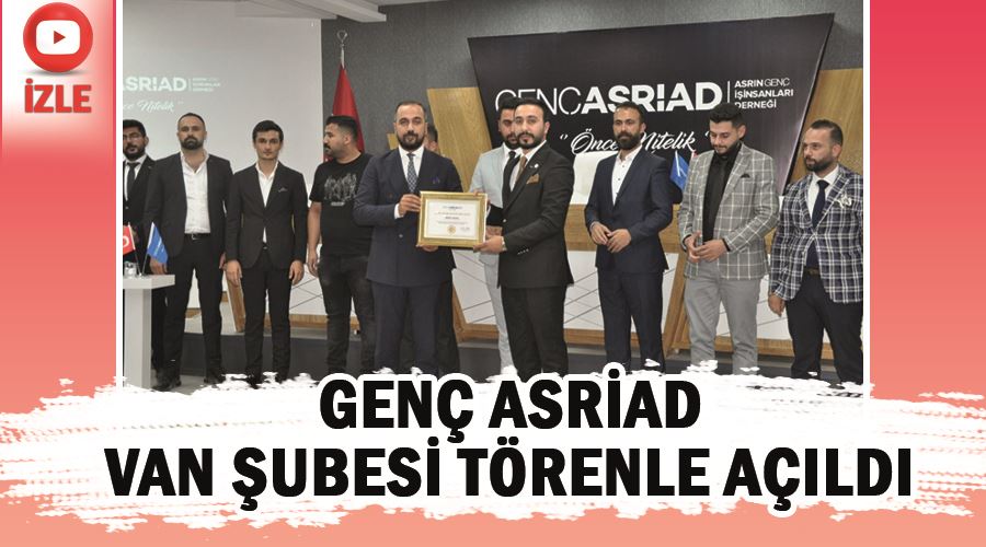 Genç ASRİAD Van Şubesi törenle açıldı