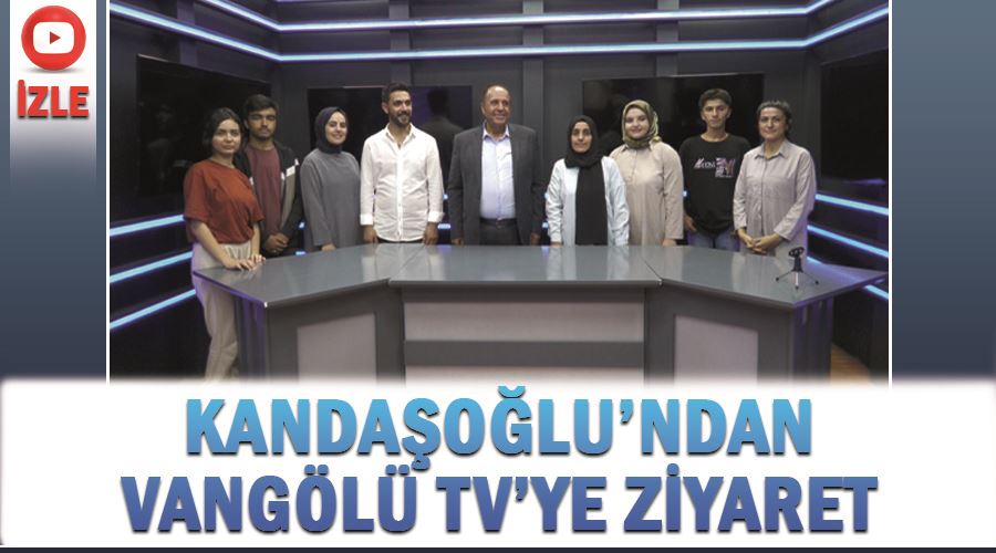 Kandaşoğlu’ndan Vangölü TV’ye ziyaret 