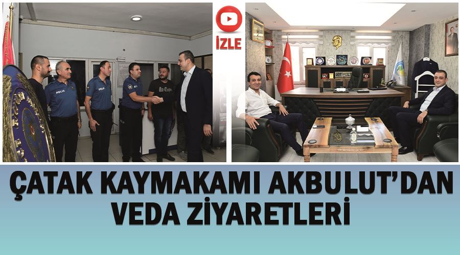 Çatak Kaymakamı Akbulut’dan veda ziyaretleri