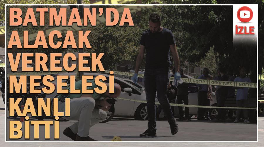 Batman’da alacak verecek meselesi kanlı bitti.