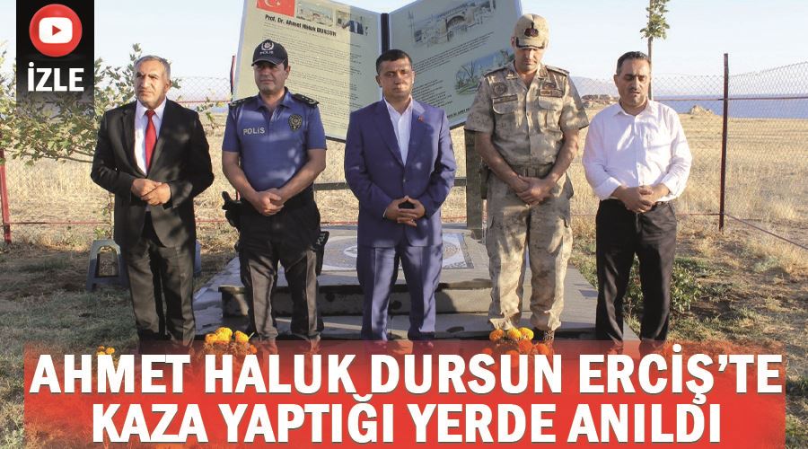 Ahmet Haluk Dursun Erciş’te kaza yaptığı yerde anıldı.