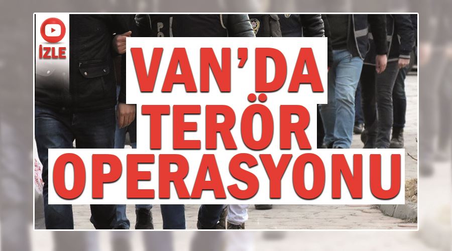 Van’da terör operasyonu