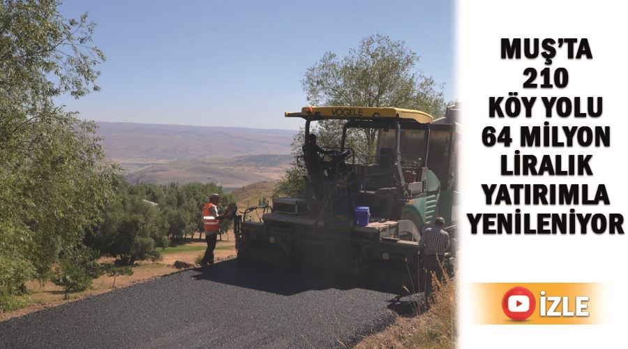 Muş’ta 210 köy yolu 64 milyon liralık yatırımla yenileniyor