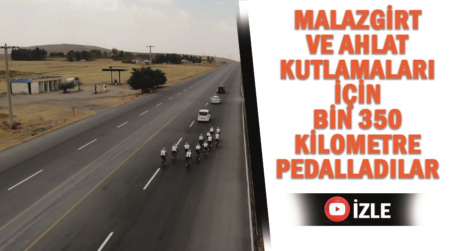 Malazgirt ve Ahlat kutlamaları için bin 350 kilometre pedalladılar
