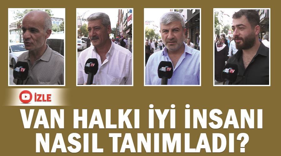 Van halkı iyi insanı nasıl tanımladı?