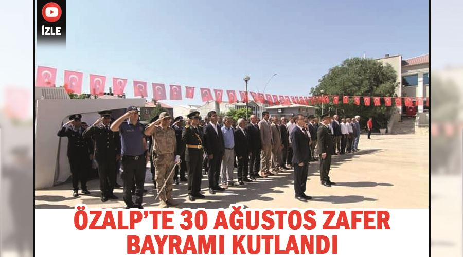 Özalp’te 30 Ağustos Zafer Bayramı kutlandı