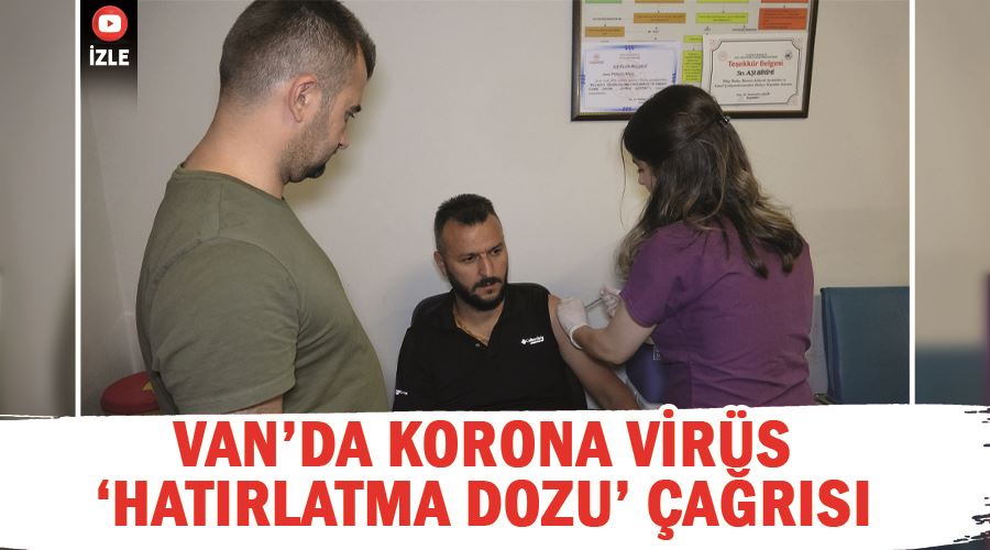 Van’da korona virüs ‘hatırlatma dozu’ çağrısı
