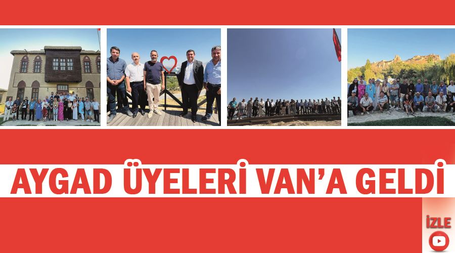 AYGAD üyeleri Van’a geldi
