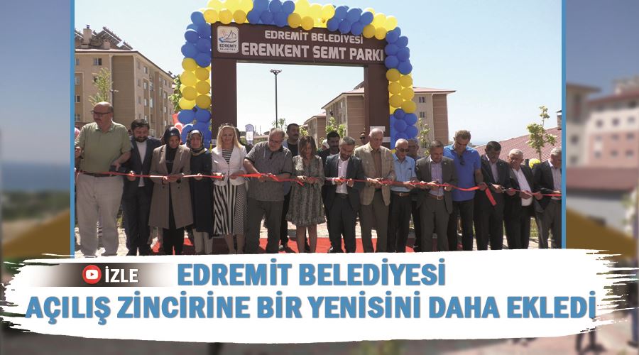 Edremit Belediyesi açılış zincirine bir yenisini daha ekledi