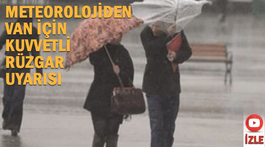 Meteorolojiden Van için kuvvetli rüzgar uyarısı