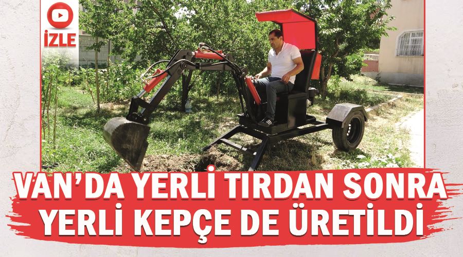 Van’da yerli tırdan sonra yerli kepçe de üretildi