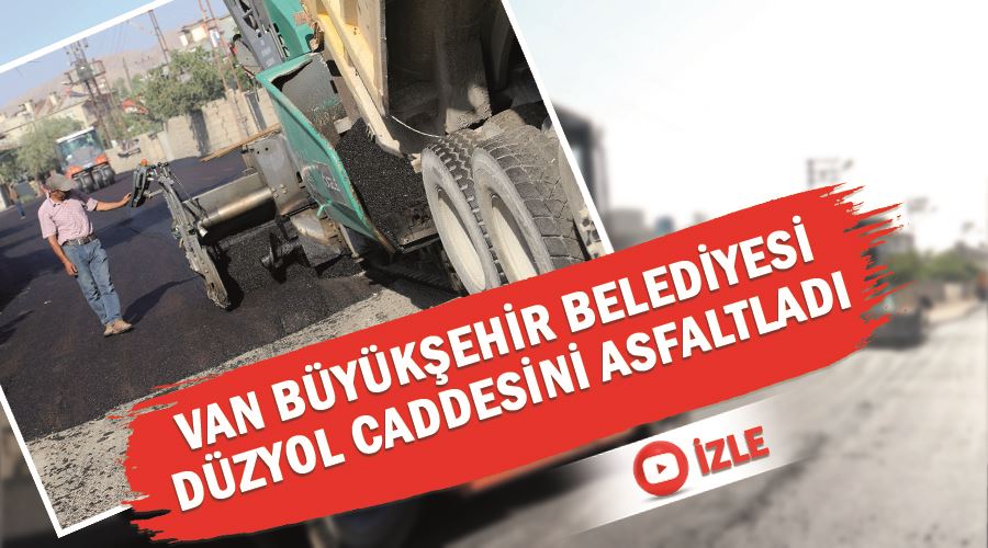 Van Büyükşehir Belediyesi Düzyol Caddesini Asfaltladı