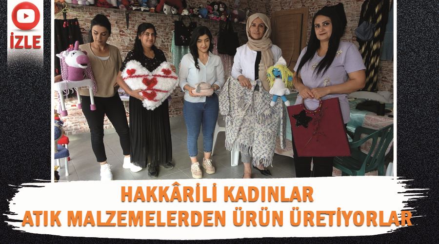 Hakkârili kadınlar atık malzemelerden ürün üretiyorlar 
