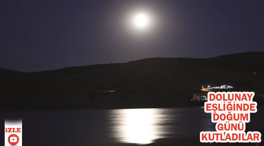 Dolunay eşliğinde doğum günü kutladılar.
