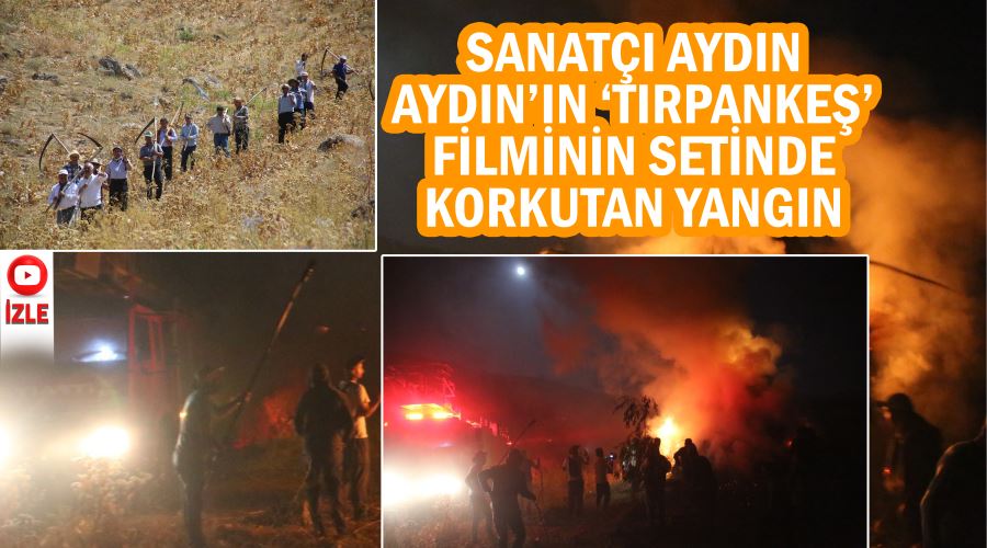 Sanatçı Aydın Aydın’ın ‘Tırpanken’ filminin setinde korkutan yangın