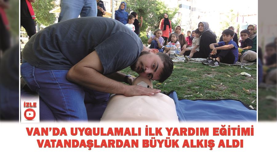 Van’da uygulamalı ilk yardım eğitimi vatandaşlardan büyük alkış aldı