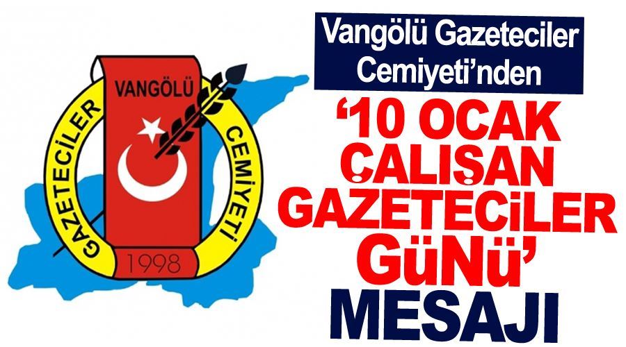 Vangölü Gazeteciler Cemiyeti’nden “10 Ocak Çalışan Gazeteciler Günü” mesajı