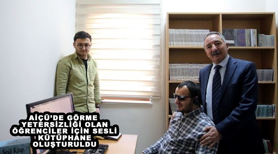 AİÇÜ’de görme yetersizliği olan öğrenciler için sesli kütüphane oluşturuldu